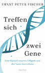 Treffen sich zwei Gene - Vom Wandel unseres Erbguts und der Natur des Lebens