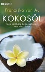 Kokosöl - Das kostbare Lebenselixier aus der Natur