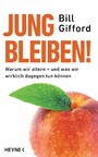 Jung bleiben! - Warum wir altern - und was wir wirklich dagegen tun können