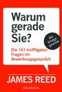 Warum gerade Sie? - Die 101 kniffligsten Fragen im Bewerbungsgespräch - Mit Erfolgsgarantie -