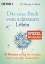 Das kleine Buch vom achtsamen Leben - 10 Minuten am Tag für weniger Stress und mehr Gelassenheit