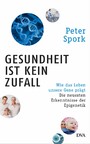 Gesundheit ist kein Zufall - Wie das Leben unsere Gene prägt - Die neuesten Erkenntnisse der Epigenetik