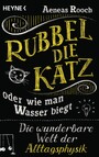 Rubbel die Katz oder wie man Wasser biegt - Die wunderbare Welt der Alltagsphysik