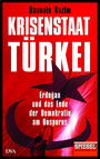 Krisenstaat Türkei - Erdo?an und das Ende der Demokratie am Bosporus - Ein SPIEGEL-Buch