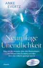 Neun Tage Unendlichkeit - Was mir im Jenseits über das Bewusstsein, die körperliche Existenz und den Sinn des Lebens gezeigt wurde. Eine außergewöhnliche Nahtoderfahrung