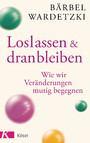 Loslassen und dranbleiben - Wie wir Veränderungen mutig begegnen