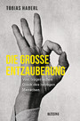 Die große Entzauberung - Vom trügerischen Glück des heutigen Menschen