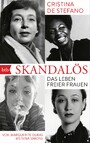 Skandalös - Das Leben freier Frauen. Von Marguerite Duras bis Nina Simone