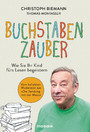 Buchstabenzauber - Wie Sie Ihr Kind fürs Lesen begeistern - Vom beliebten Moderator aus 'Die Sendung mit der Maus'