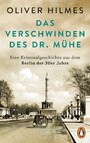 Das Verschwinden des Dr. Mühe - Eine Kriminalgeschichte aus dem Berlin der 30er Jahre