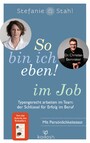 So bin ich eben! im Job - Typengerecht arbeiten im Team: der Schlüssel für Erfolg im Beruf - Mit Persönlichkeitstest - das neue Buch der Bestseller-Autorin