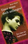 Einer muss doch anfangen! - Das Leben der Sophie Scholl