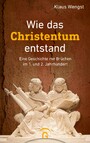Wie das Christentum entstand - Eine Geschichte mit Brüchen im 1. und 2. Jahrhundert