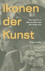 Ikonen der Kunst - und wie sie zu dem wurden, was sie heute sind