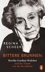 Bittere Brunnen - Hertha Gordon-Walcher und der Traum von der Revolution - Ausgezeichnet mit dem Preis der Leipziger Buchmesse 2023