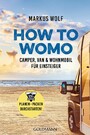 HOW TO WOMO - Camper, Van & Wohnmobil für Einsteiger  - Planen, packen, durchstarten!