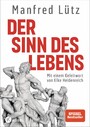 Der Sinn des Lebens - Mit einem Geleitwort von Elke Heidenreich. Hochwertige Ausstattung, mit zahlreichen vierfarbigen Abbildungen -  -