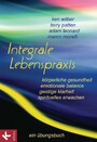 Integrale Lebenspraxis - Körperliche Gesundheit, emotionale Balance, geistige Klarheit, spirituelles Erwachen. - Ein Übungsbuch