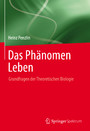 Das Phänomen Leben - Grundfragen der Theoretischen Biologie