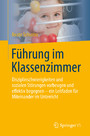 Führung im Klassenzimmer - Disziplinschwierigkeiten und sozialen Störungen vorbeugen und effektiv begegnen - ein Leitfaden für Miteinander im Unterricht