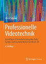 Professionelle Videotechnik - Grundlagen, Filmtechnik, Fernsehtechnik, Geräte- und Studiotechnik in SD, HD, DI, 3D