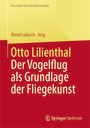 Otto Lilienthal - Der Vogelflug als Grundlage der Fliegekunst