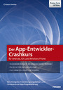 Der App-Entwickler-Crashkurs für Android, iOS und Windows Phone - Die wichtigsten Entwicklungsumgebungen und Frameworks zur App-Programmierung