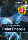 Handbuch Experimente mit freier Energie - Mit freier Energie gegen die Klimakatastrophe