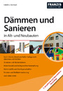 Dämmen und Sanieren in Alt- und Neubauten - Dach, Decke, Wand und Keller fachgerecht dämmen und dichten