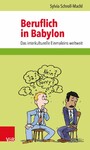 Beruflich in Babylon - Das interkulturelle Einmaleins weltweit