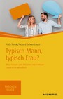 Typisch Mann, typisch Frau? - Wie Frauen und Männer noch besser zusammenarbeiten