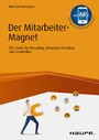 Der Mitarbeiter-Magnet - 302 Hacks für Recruiting, Employer Branding und Leadership