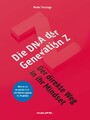 Die DNA der Generation Z - der direkte Weg in ihr Mindset - Warum sie so special sind - ein Marketingbuch für Praktiker