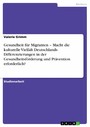 Gesundheit für Migranten - Macht die kulturelle Vielfalt Deutschlands Differenzierungen in der Gesundheitsförderung und Prävention erforderlich?