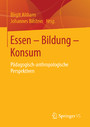 Essen - Bildung - Konsum - Pädagogisch-anthropologische Perspektiven