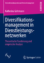 Diversifikationsmanagement in Dienstleistungsnetzwerken - Theoretische Fundierung und empirische Analyse