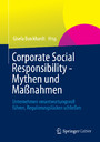 Corporate Social Responsibility - Mythen und Maßnahmen - Unternehmen verantwortungsvoll führen, Regulierungslücken schließen