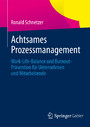 Achtsames Prozessmanagement - Work-Life-Balance und Burnout-Prävention für Unternehmen und Mitarbeitende