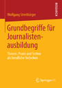 Grundbegriffe für Journalistenausbildung - Theorie, Praxis und Techne als berufliche Techniken