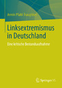 Linksextremismus in Deutschland - Eine kritische Bestandsaufnahme