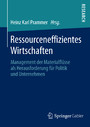 Ressourceneffizientes Wirtschaften - Management der Materialflüsse als Herausforderung für Politik und Unternehmen