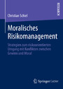 Moralisches Risikomanagement - Strategien zum risikoorientierten Umgang mit Konflikten zwischen Gewinn und Moral