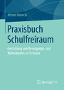 Praxisbuch Schulfreiraum - Gestaltung von Bewegungs- und Ruheräumen an Schulen