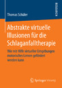 Abstrakte virtuelle Illusionen für die Schlaganfalltherapie - Wie mit Hilfe virtueller Umgebungen motorisches Lernen gefördert werden kann