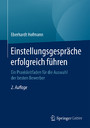 Einstellungsgespräche erfolgreich führen - Ein Praxisleitfaden für die Auswahl der besten Bewerber