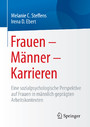 Frauen - Männer - Karrieren - Eine sozialpsychologische Perspektive auf Frauen in männlich geprägten Arbeitskontexten