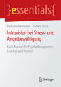 Introvision bei Stress- und Angstbewältigung - Kurz-Manual für Psychotherapeuten, Coaches und Berater