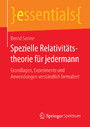 Spezielle Relativitätstheorie für jedermann - Grundlagen, Experimente und Anwendungen verständlich formuliert