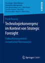 Technologiekonvergenz im Kontext von Strategic Foresight - Frühaufklärung mittels semantischer Patentanalyse