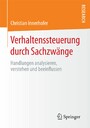 Verhaltenssteuerung durch Sachzwänge - Handlungen analysieren, verstehen und beeinflussen